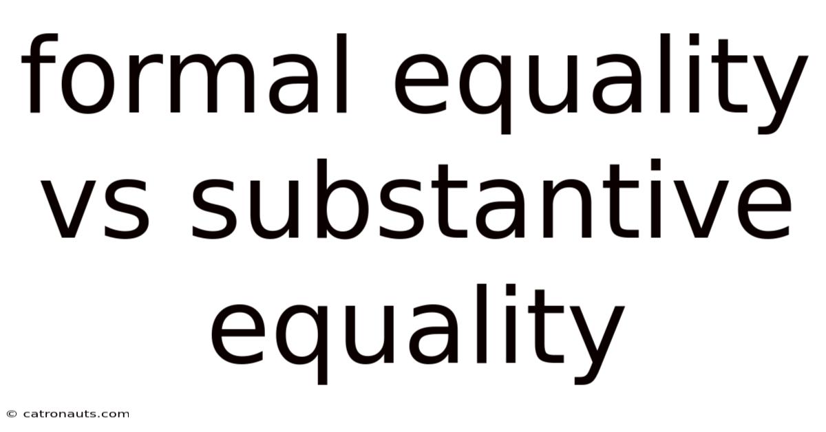 Formal Equality Vs Substantive Equality