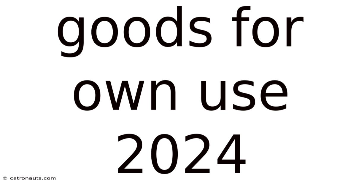 Goods For Own Use 2024