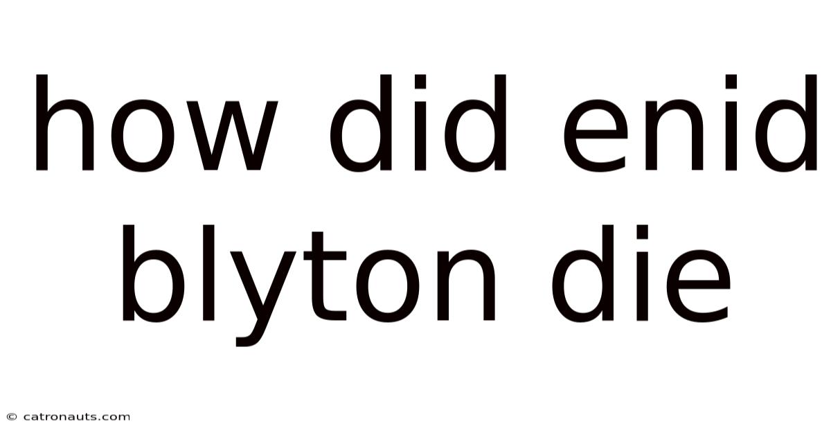 How Did Enid Blyton Die