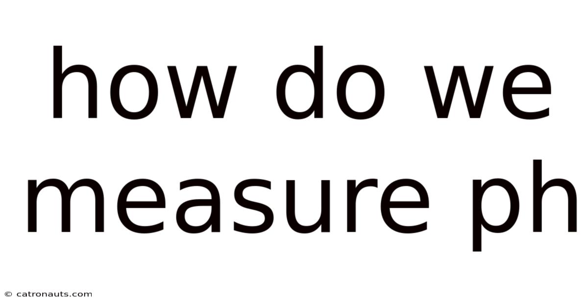 How Do We Measure Ph