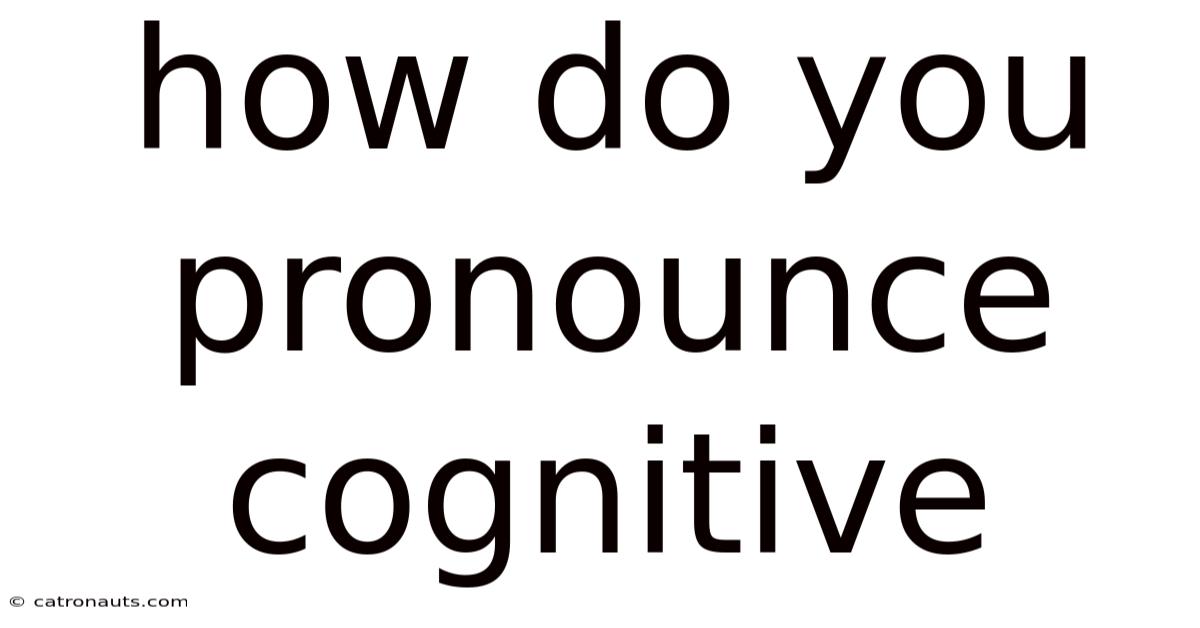 How Do You Pronounce Cognitive