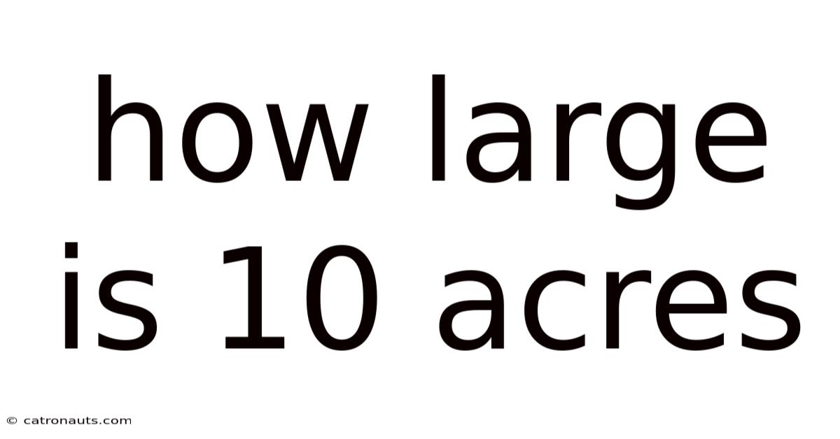 How Large Is 10 Acres
