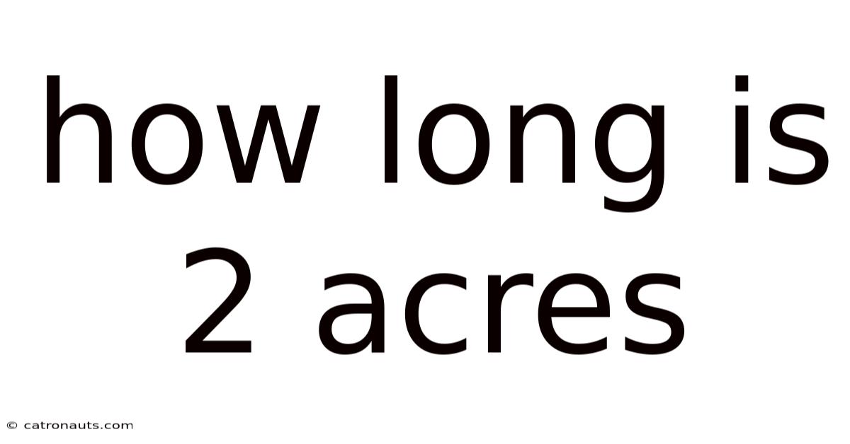 How Long Is 2 Acres