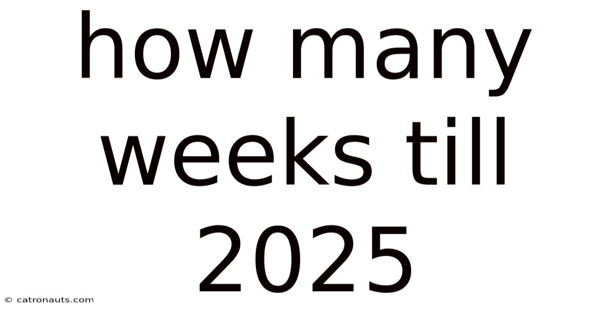 How Many Weeks Till 2025