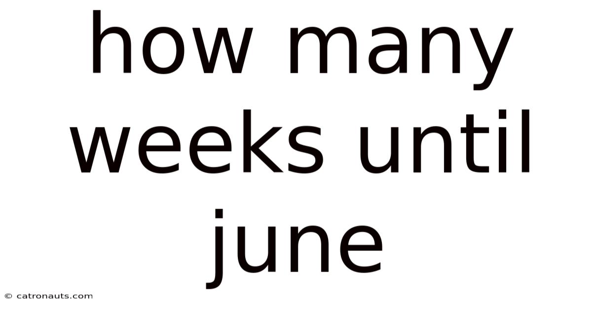 How Many Weeks Until June