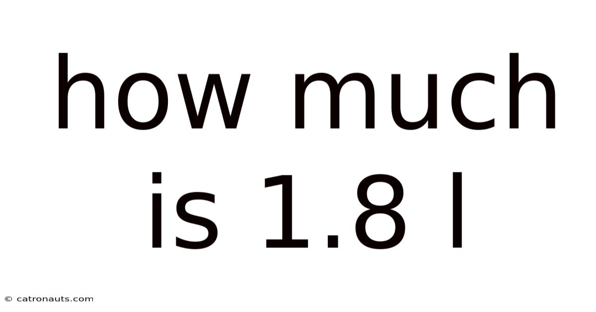 How Much Is 1.8 L