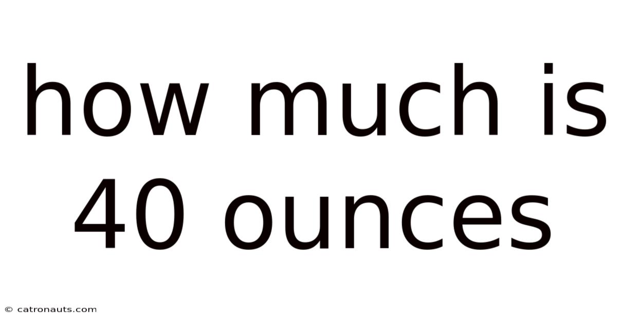 How Much Is 40 Ounces