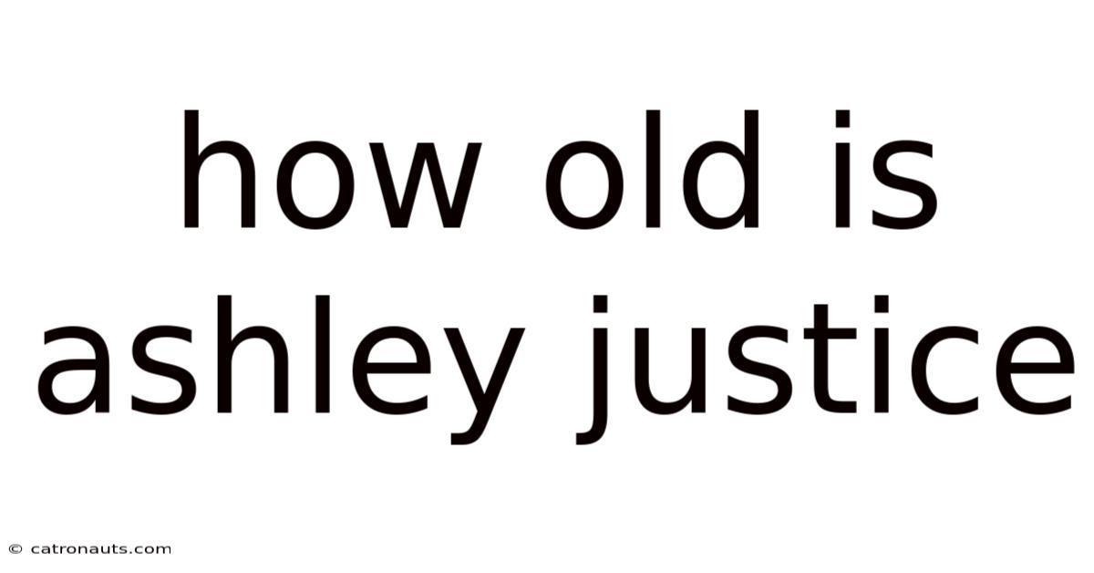 How Old Is Ashley Justice