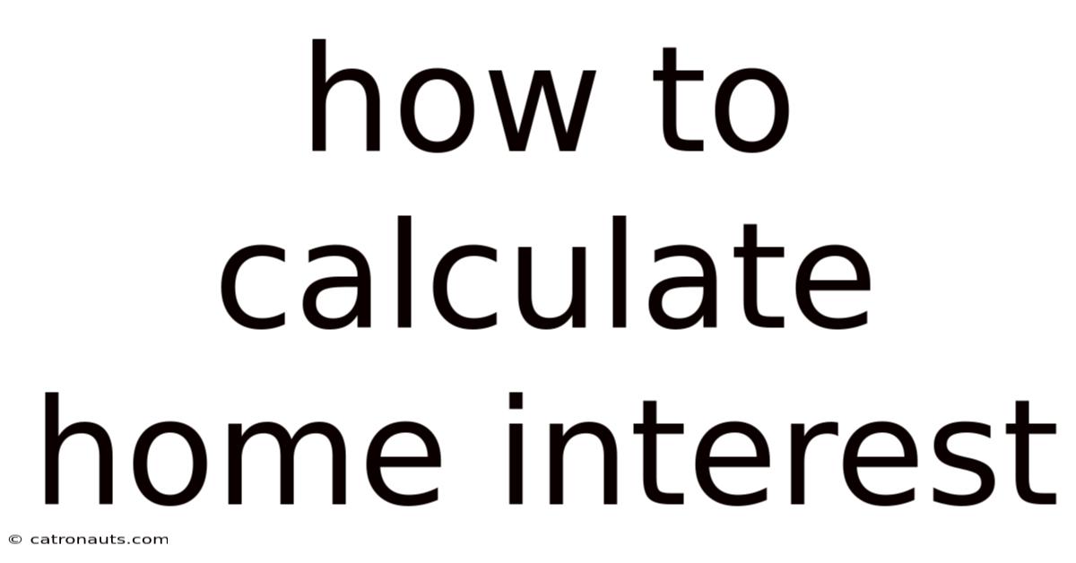 How To Calculate Home Interest