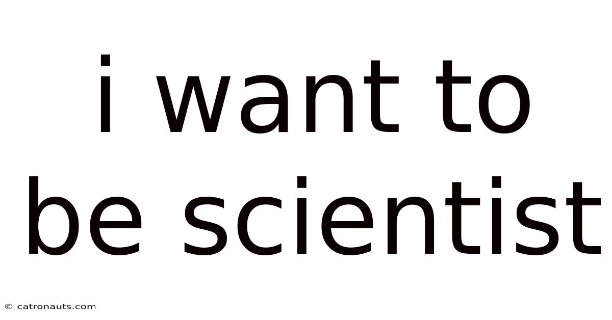 I Want To Be Scientist