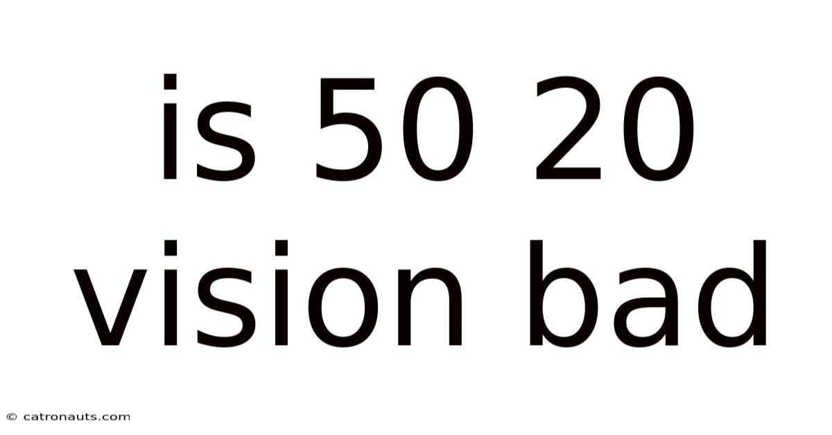 Is 50 20 Vision Bad