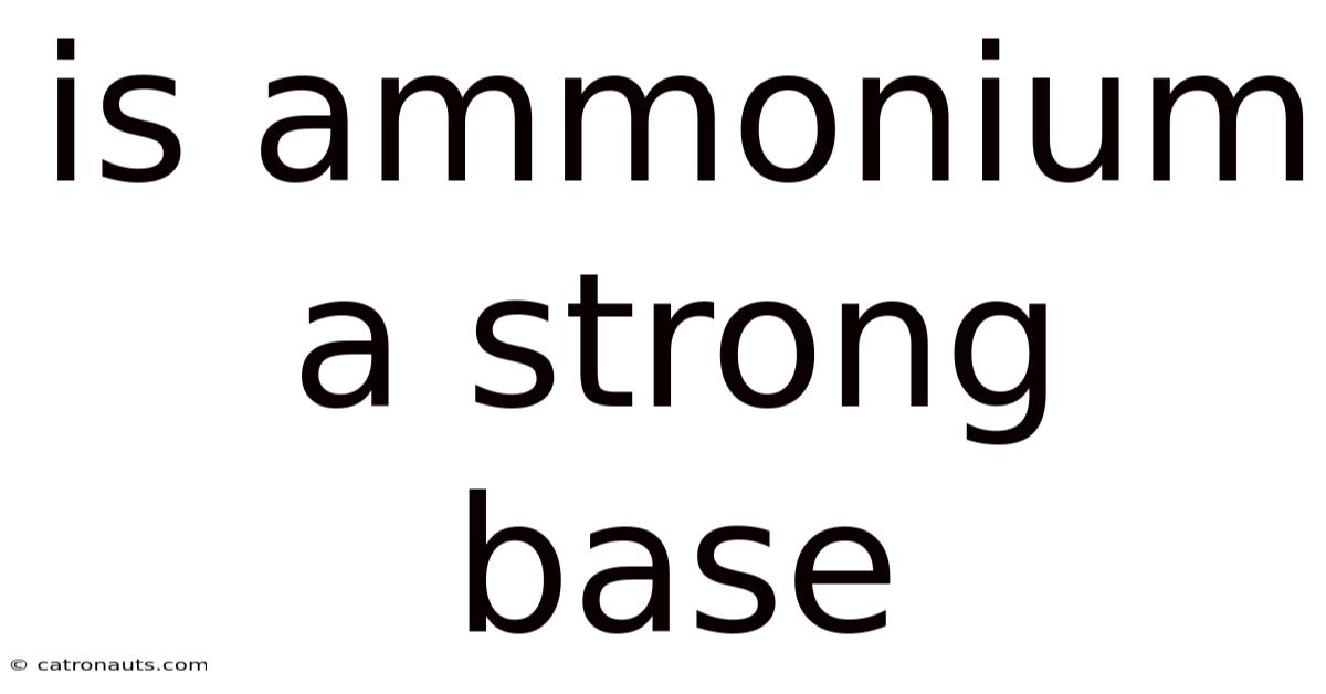 Is Ammonium A Strong Base