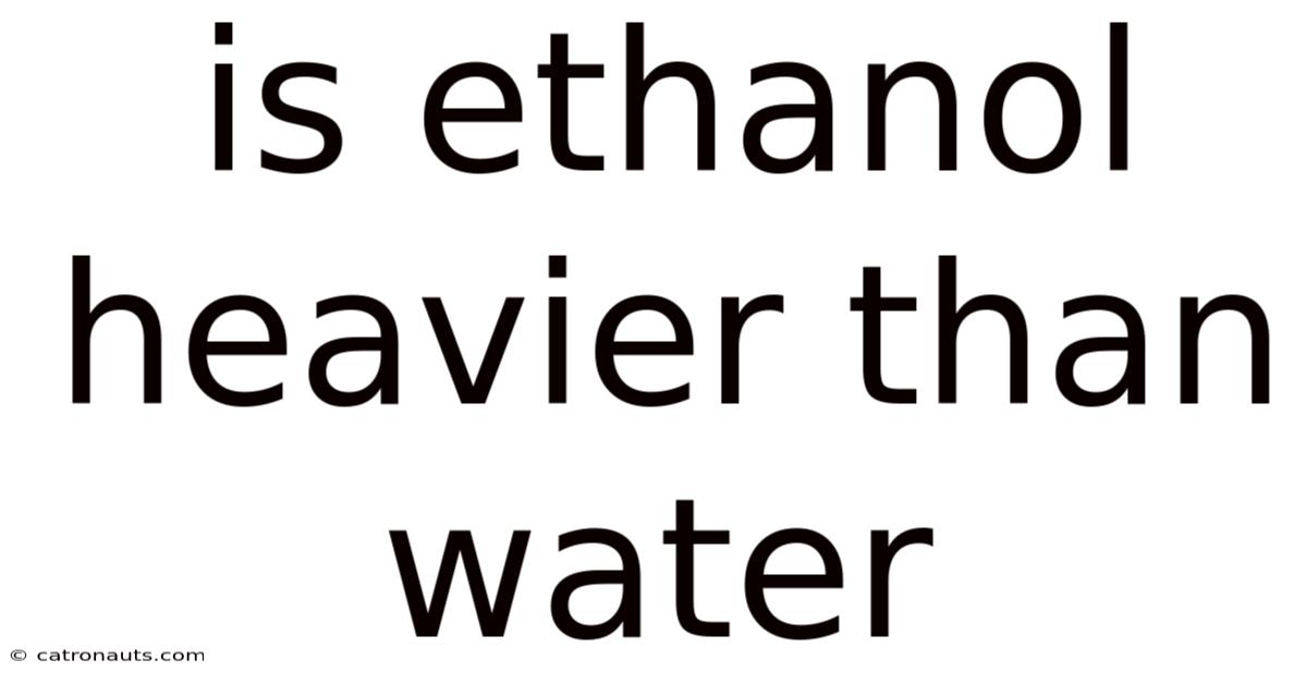 Is Ethanol Heavier Than Water