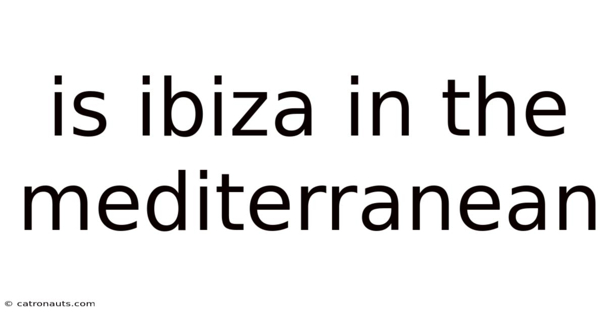 Is Ibiza In The Mediterranean
