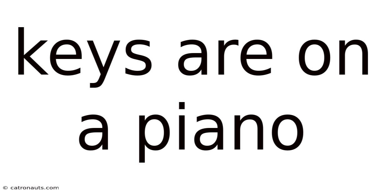 Keys Are On A Piano