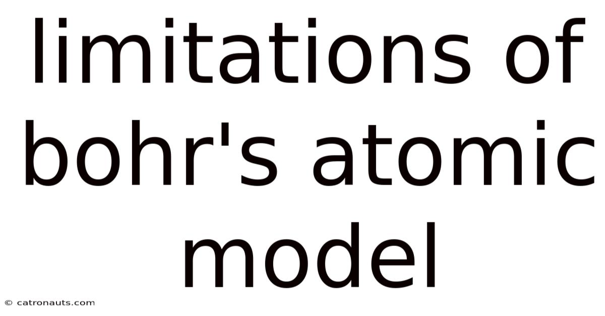 Limitations Of Bohr's Atomic Model