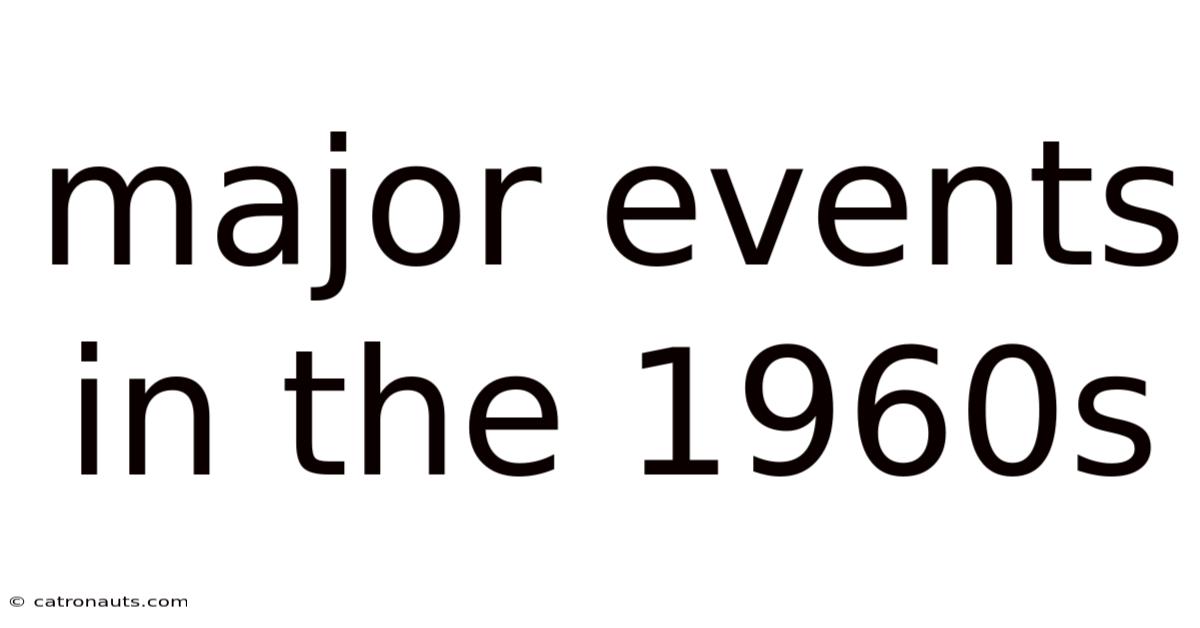 Major Events In The 1960s