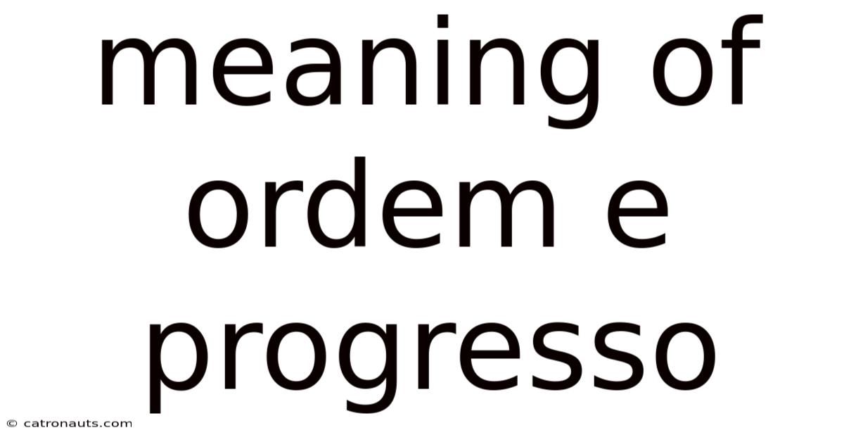 Meaning Of Ordem E Progresso