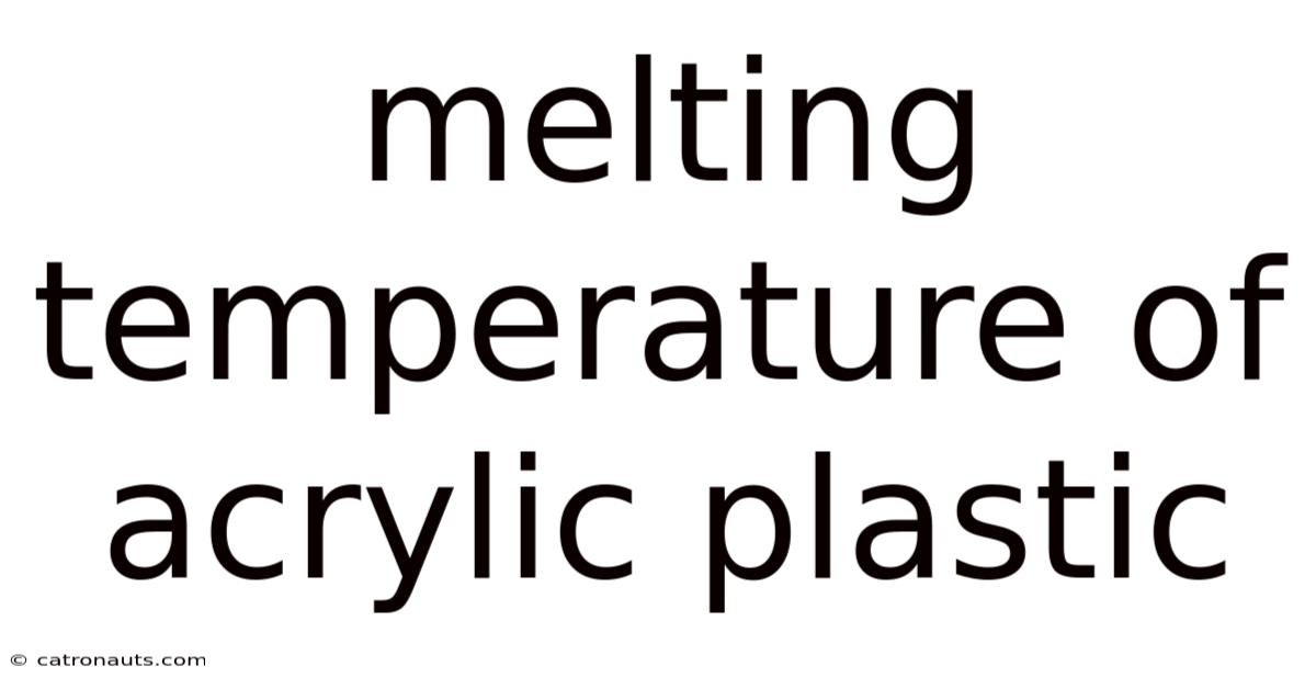 Melting Temperature Of Acrylic Plastic