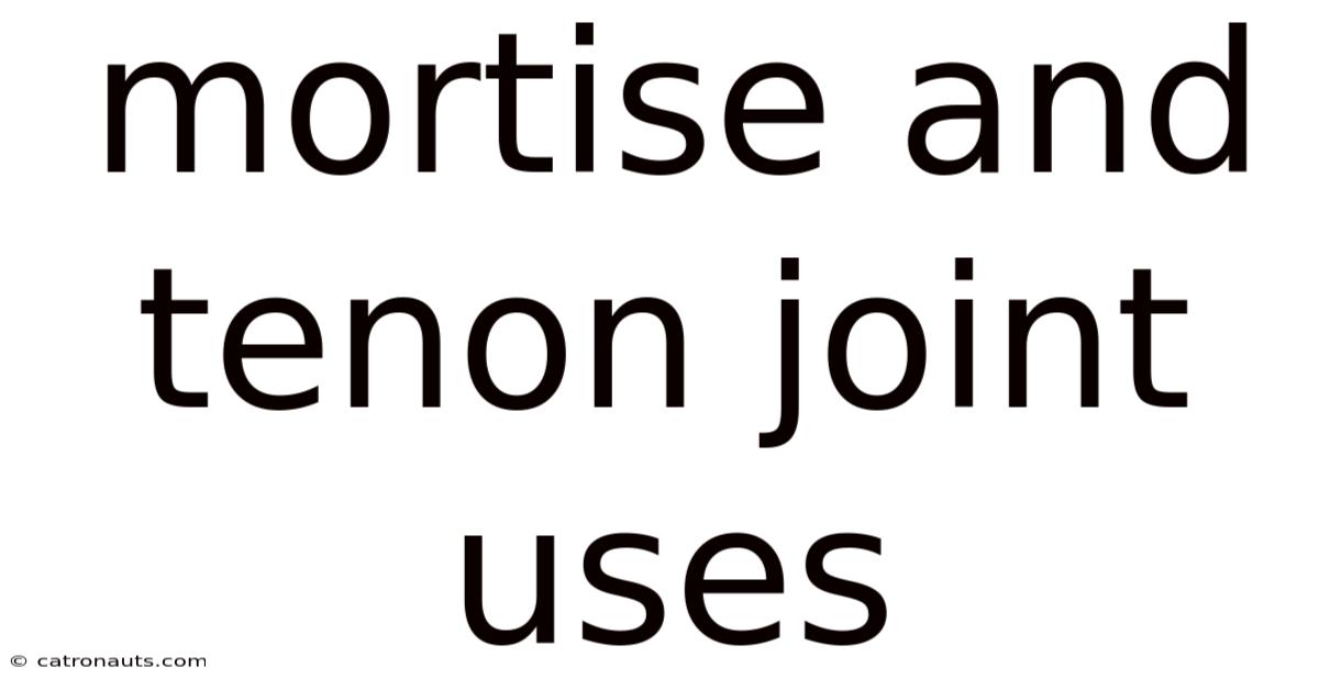 Mortise And Tenon Joint Uses