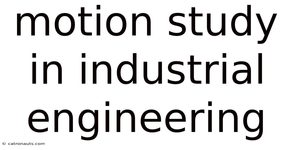 Motion Study In Industrial Engineering