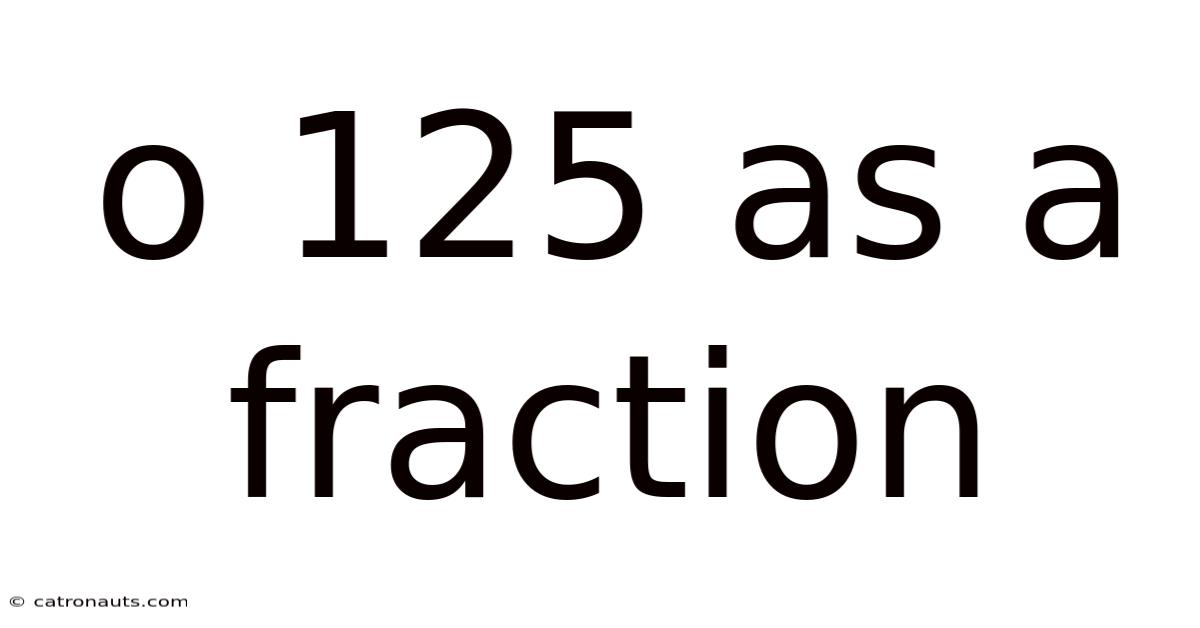O 125 As A Fraction