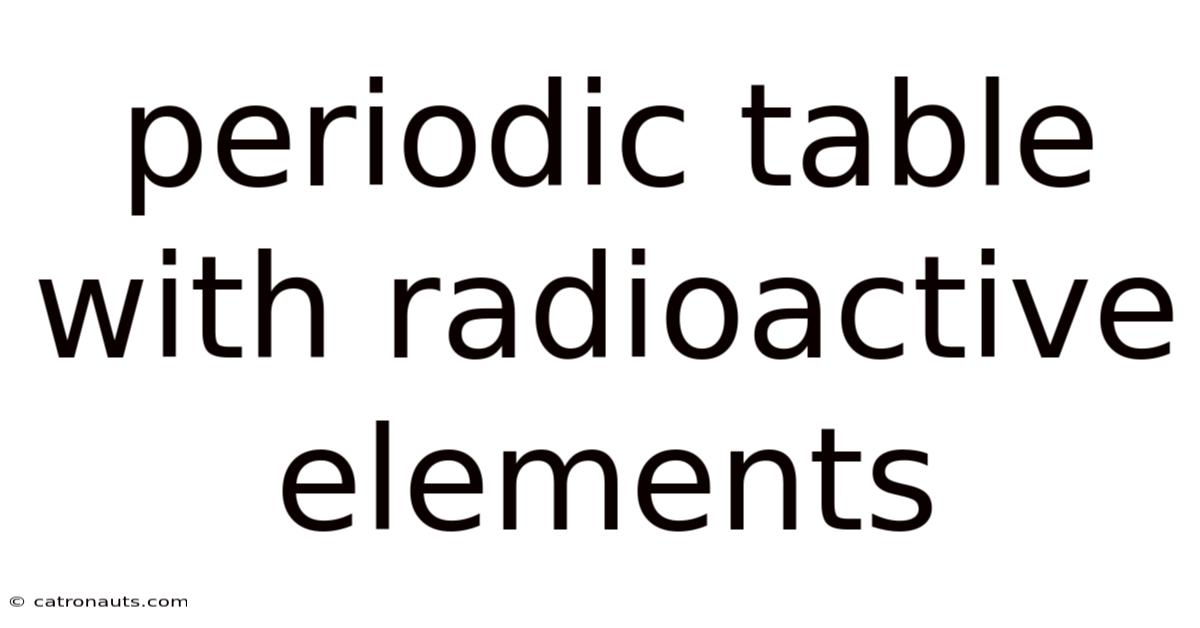 Periodic Table With Radioactive Elements