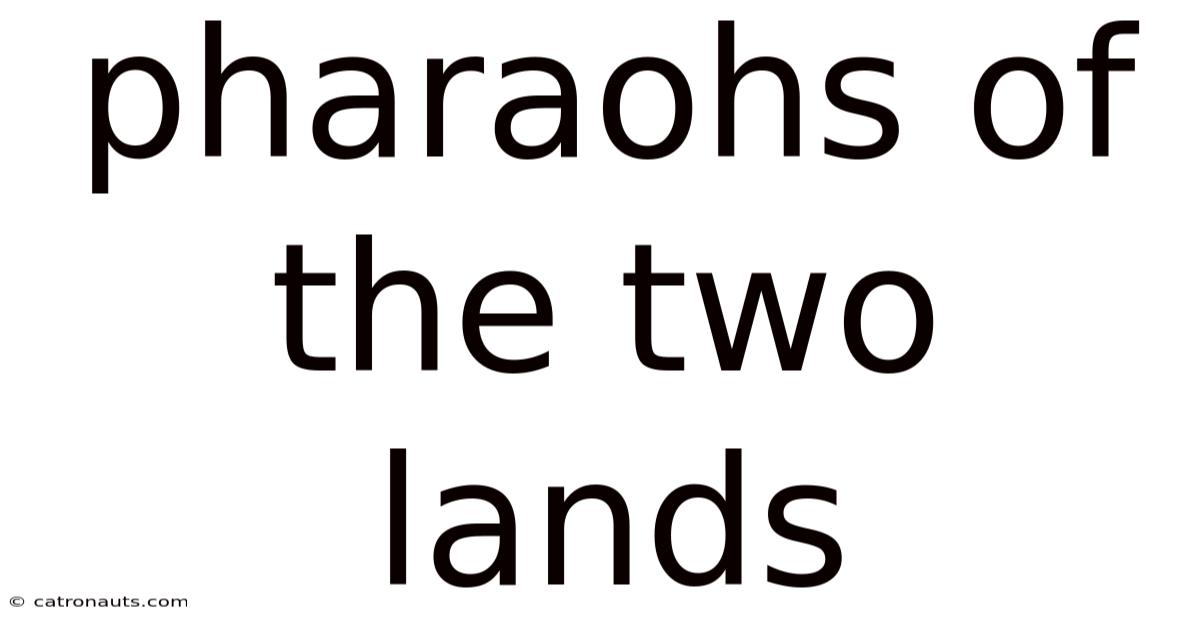 Pharaohs Of The Two Lands