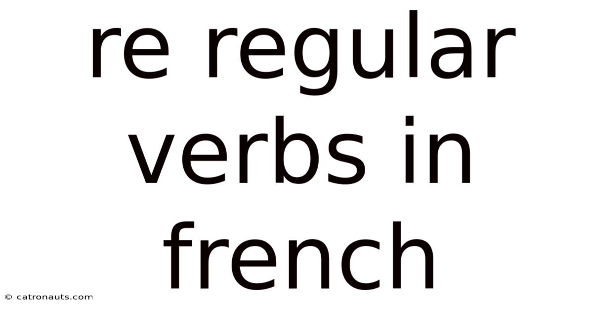 Re Regular Verbs In French