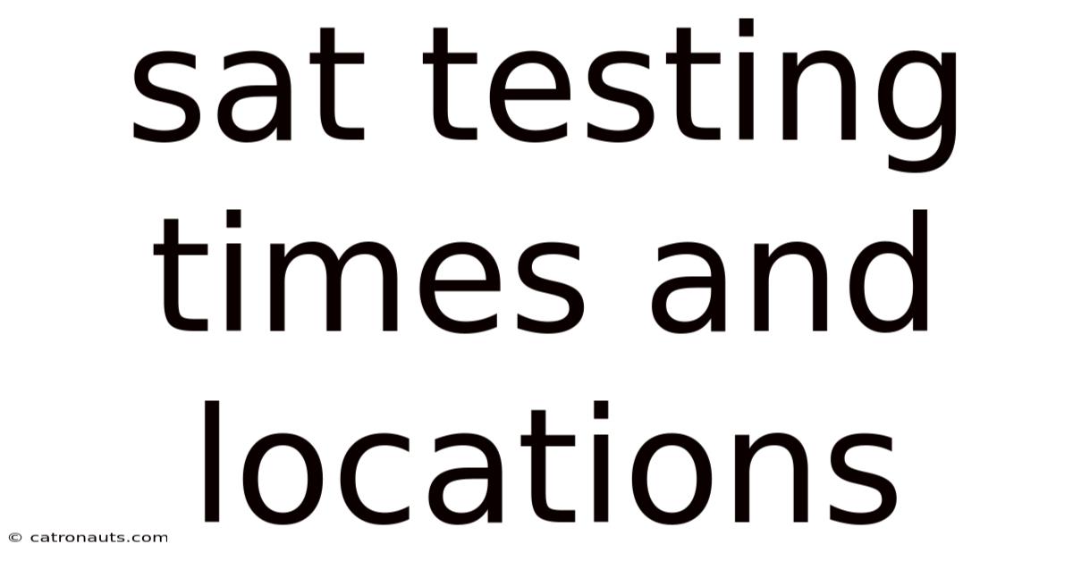 Sat Testing Times And Locations