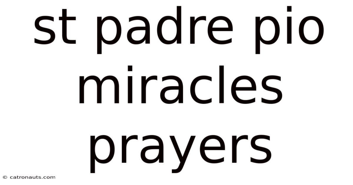 St Padre Pio Miracles Prayers
