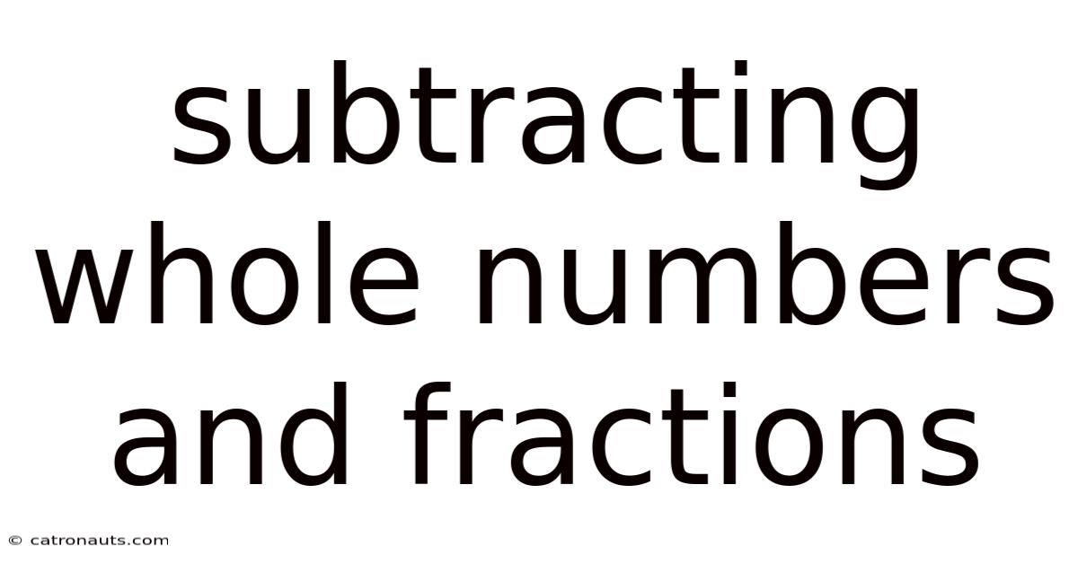 Subtracting Whole Numbers And Fractions