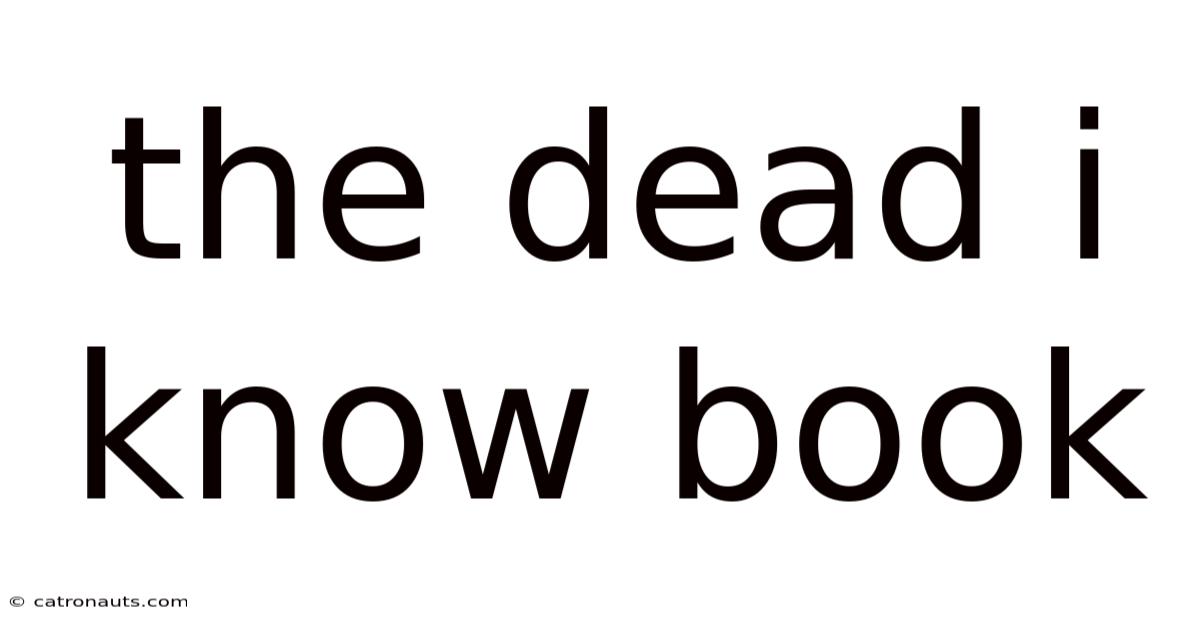 The Dead I Know Book