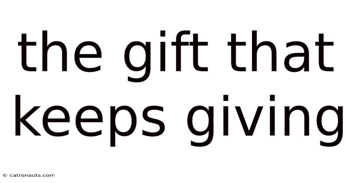 The Gift That Keeps Giving