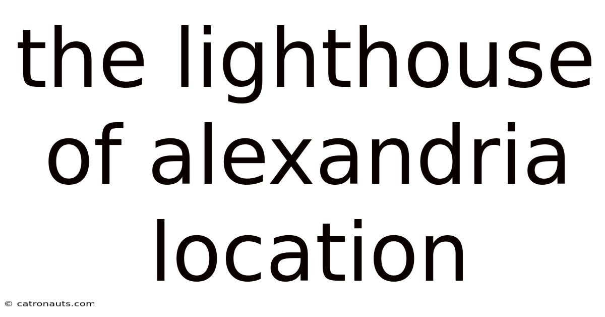 The Lighthouse Of Alexandria Location