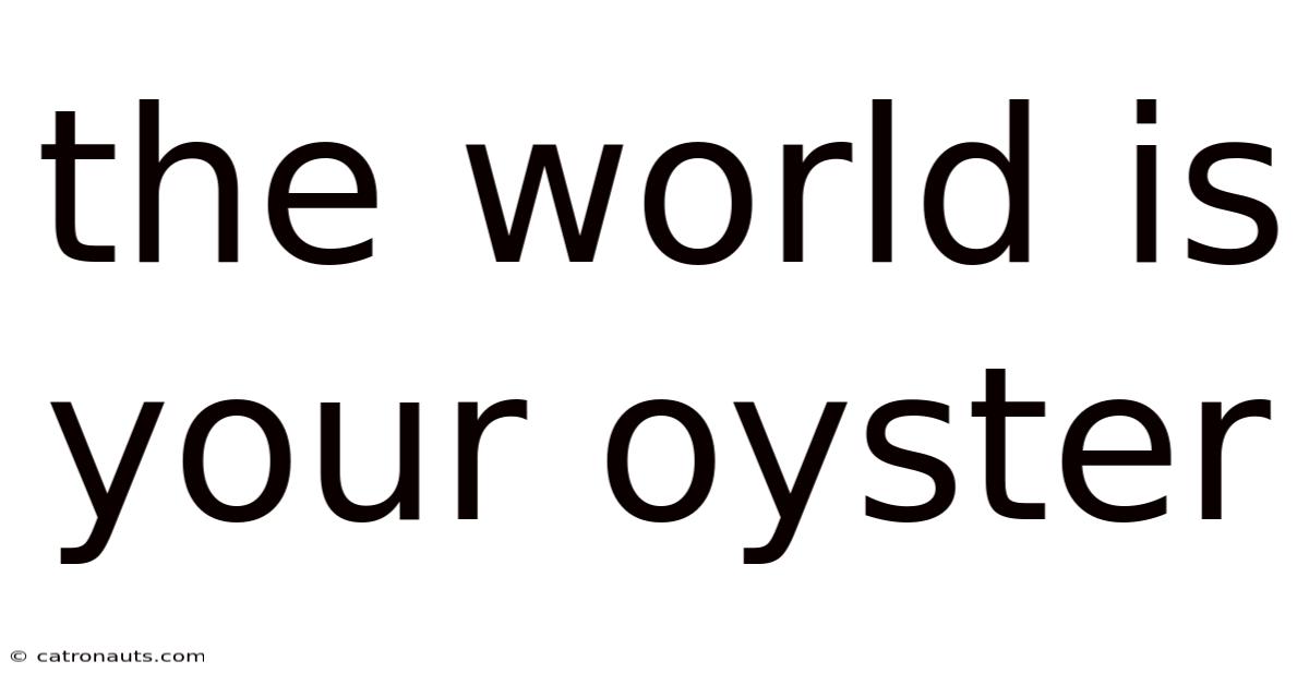The World Is Your Oyster