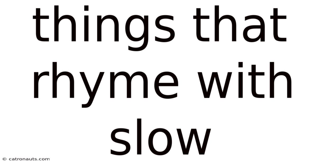 Things That Rhyme With Slow