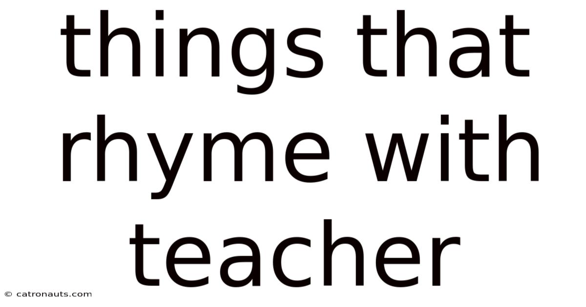Things That Rhyme With Teacher