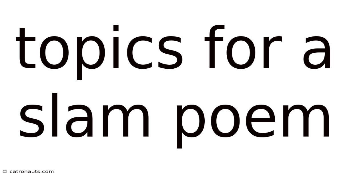 Topics For A Slam Poem