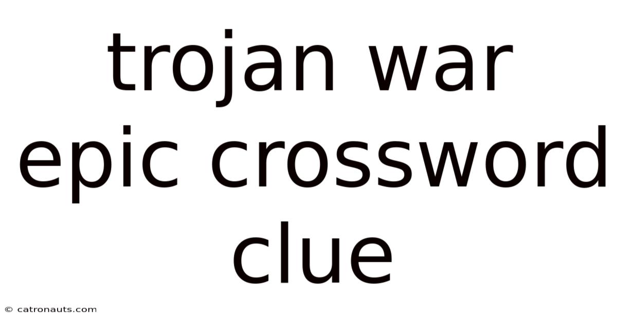 Trojan War Epic Crossword Clue