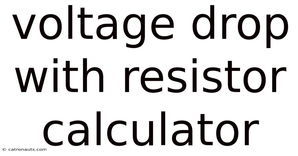 Voltage Drop With Resistor Calculator