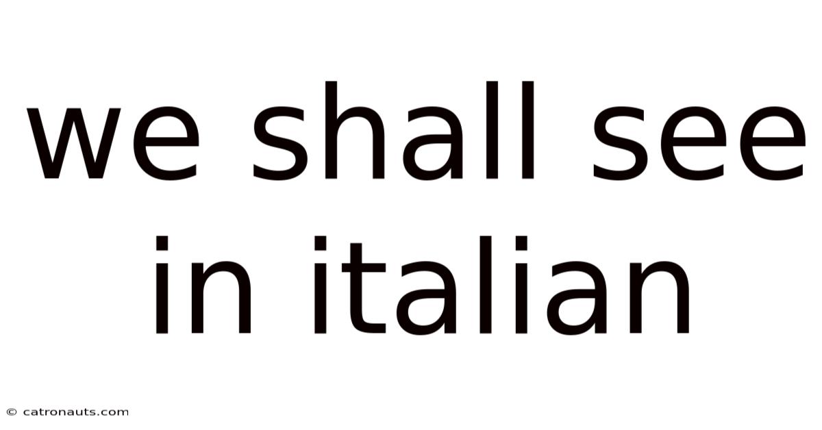 We Shall See In Italian