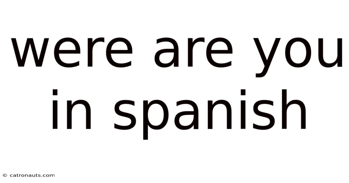 Were Are You In Spanish