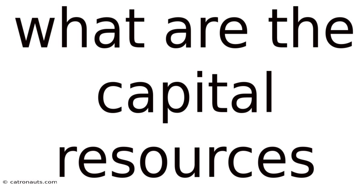 What Are The Capital Resources