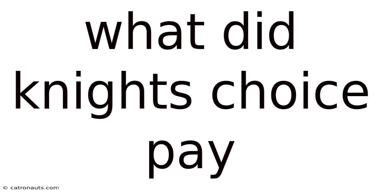 What Did Knights Choice Pay