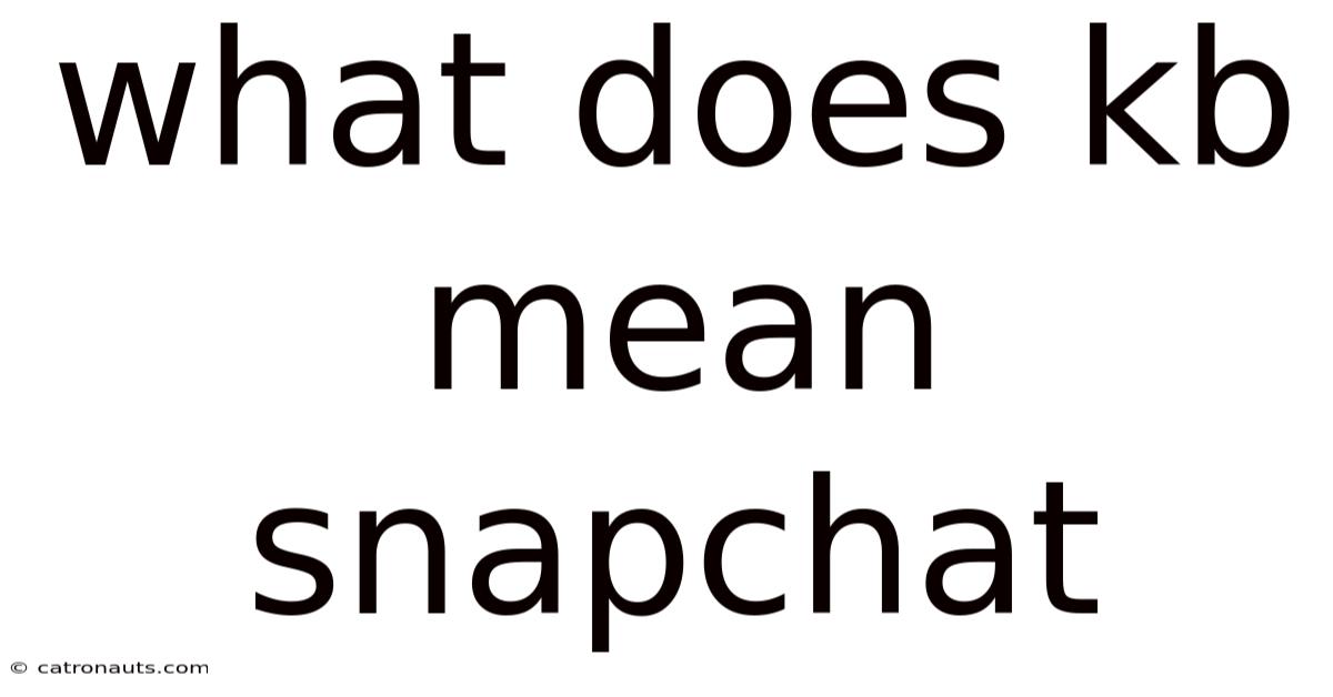 What Does Kb Mean Snapchat