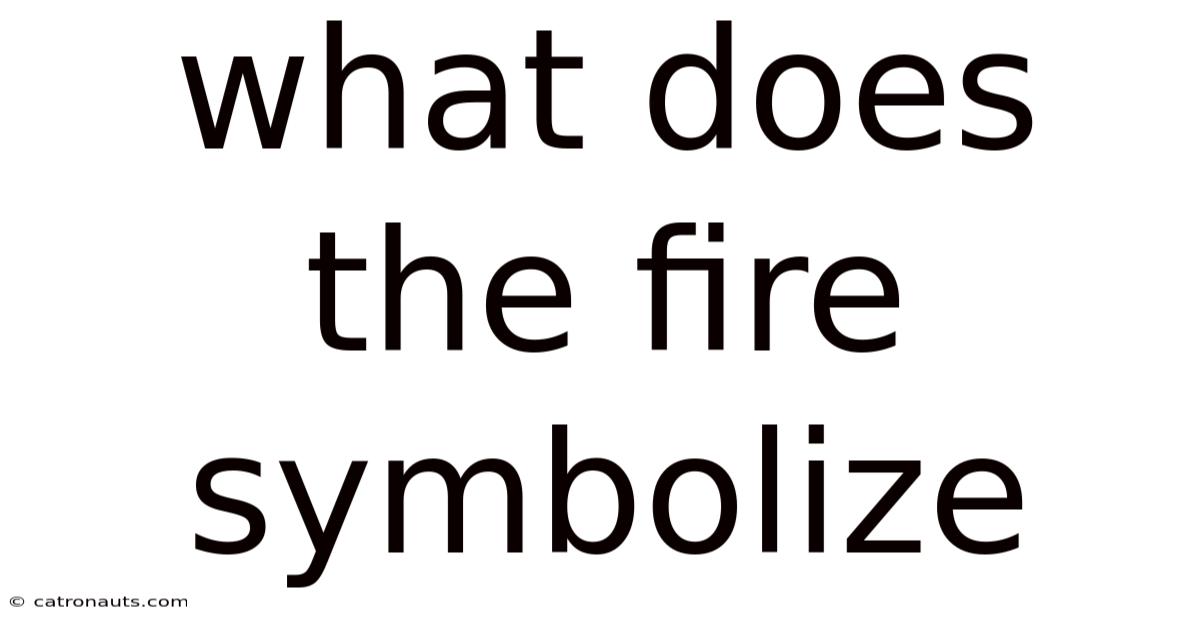 What Does The Fire Symbolize