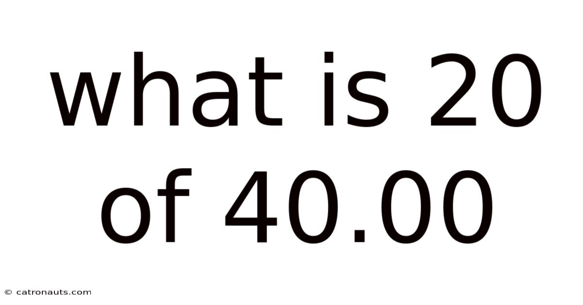 What Is 20 Of 40.00