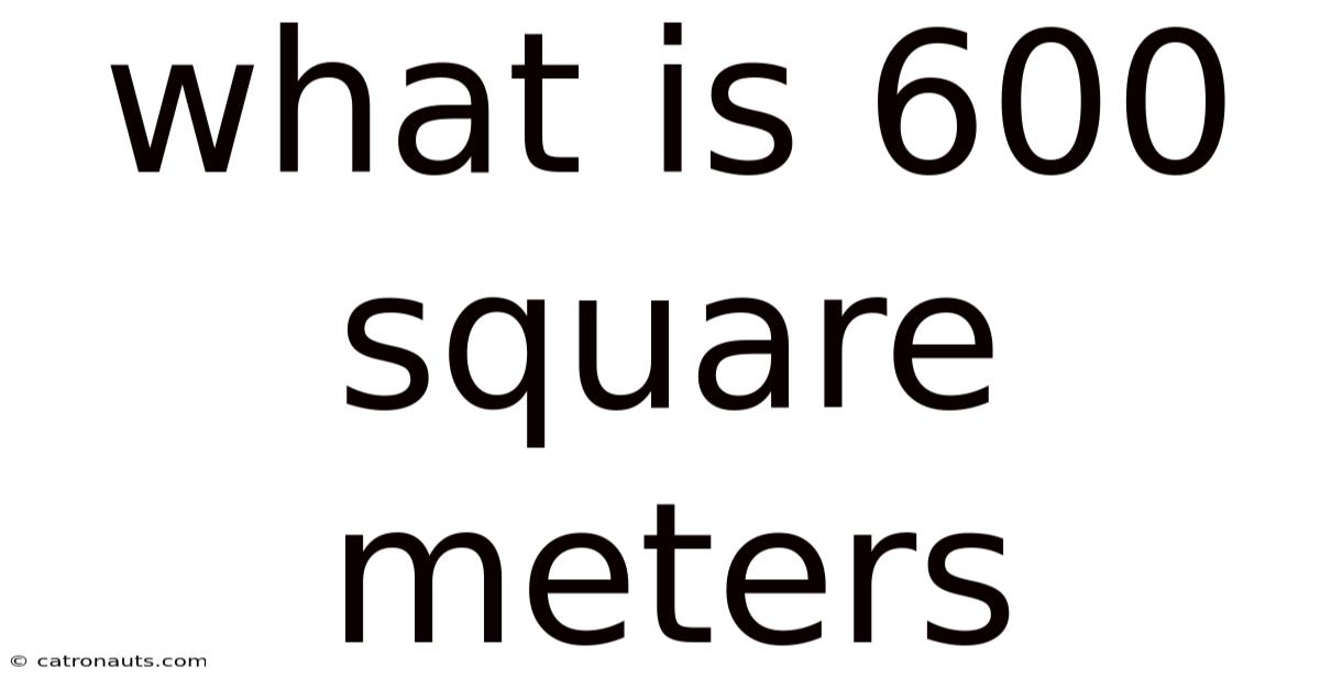 What Is 600 Square Meters