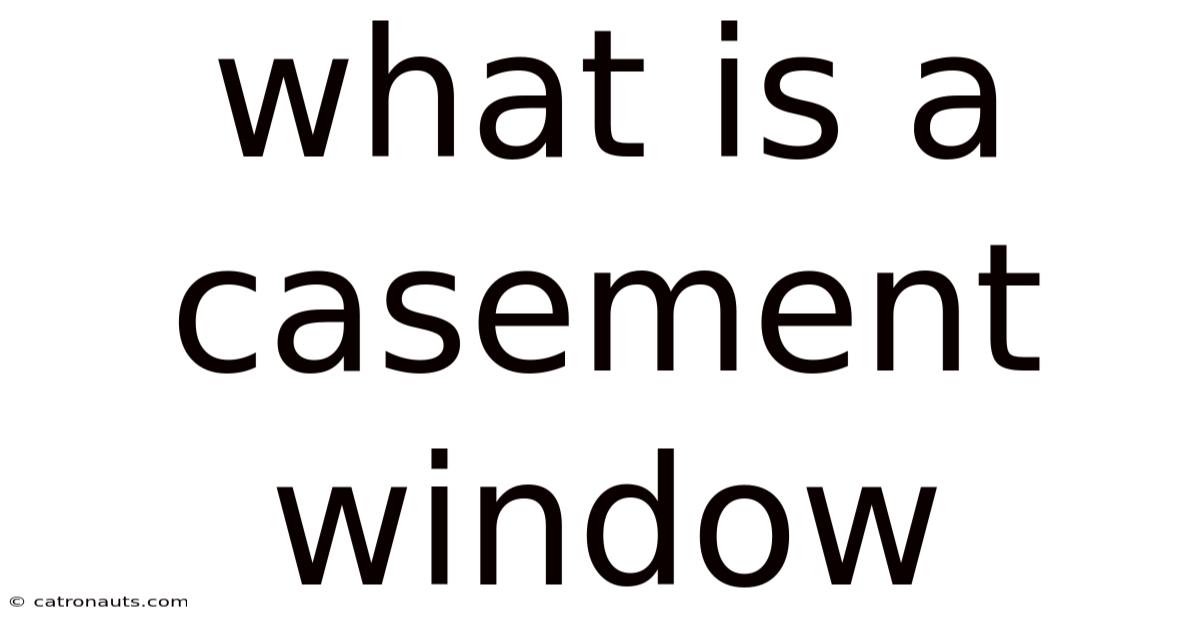 What Is A Casement Window